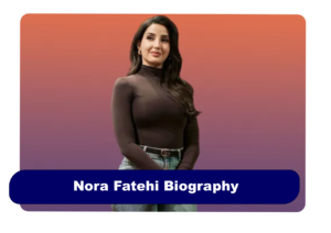 Nora Fatehi Biography